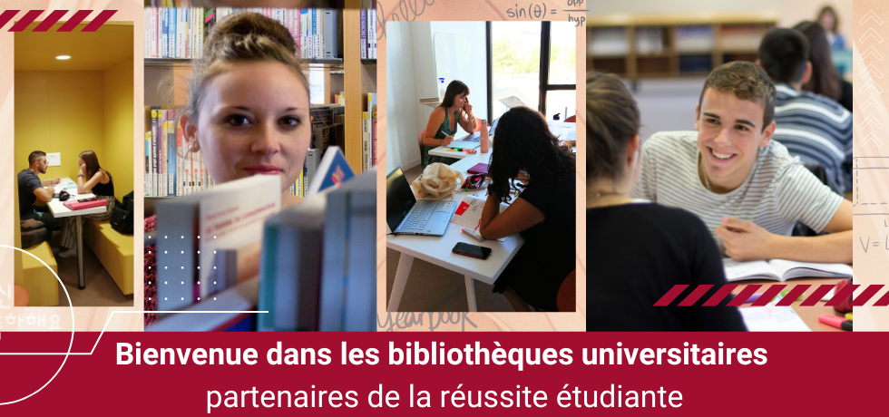 Bienvenue dans les bibliothèques universitaires, partenaires de la réussite étudiante